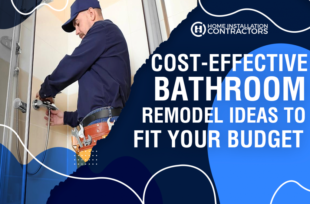 Cost-Effective Bathroom Remodel Ideas to Fit Your Budget