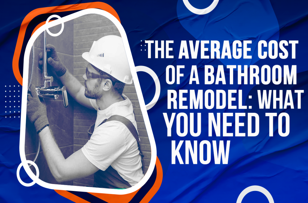 The Average Cost of a Bathroom Remodel: What You Need to Know