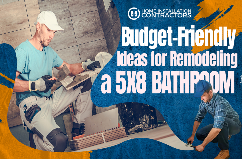 Budget-Friendly Ideas for Remodeling a 5x8 Bathroom